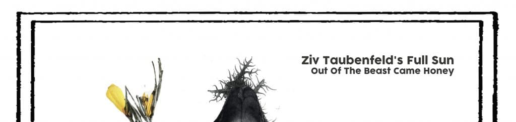 The Free Jazz Collective | Ziv Taubenfeld’s Full Sun – Out of the Beast Came Honey